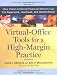 Virtual Office Tools for a High Margin Practice: How Client-Centered Financial Advisors Can Cut Paperwork, Overhead, and Wasted Hours