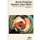 Haben oder Sein - Die seelischen Grundlagen einer neuen Gesellschaft.von "Erich Fromm"