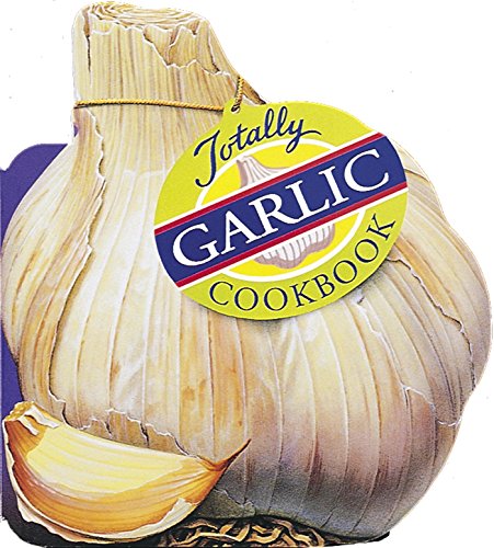Totally Garlic Cookbook (Totally Cookbooks)