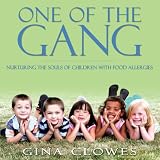 One of the Gang: Nurturing the Souls of Children with Food Allergies Gina Clowes