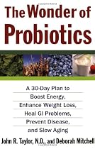 The Wonder of Probiotics: A 30-Day Plan to Boost Energy, Enhance Weight Loss, Heal GI Problems, Prevent Disease, and Slow Aging