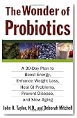 The Wonder of Probiotics: A 30-Day Plan to Boost Energy, Enhance Weight Loss, Heal GI Problems, Prevent Disease, and Slow Aging (Lynn Sonberg Books)