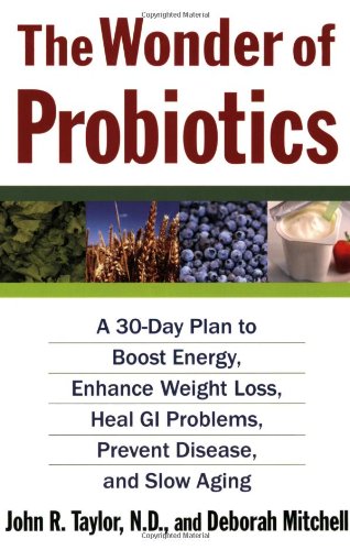 The Wonder of Probiotics: A 30-Day Plan to Boost Energy, Enhance Weight Loss, Heal GI Problems, Prevent Disease, and Slow Aging (Lynn Sonberg Books)