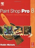 Paint Shop Pro 8: The Guide to Creating Professional Images