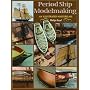 Period Ship Modelmaking: An Illustrated Masterclass