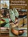 Period Ship Modelmaking: An Illustrated Masterclass