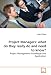 Project Managers: what do they really do and need to know?: Project Management Knowledge and Application