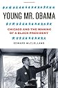 Young Mr. Obama: Chicago and the Making of a Black President