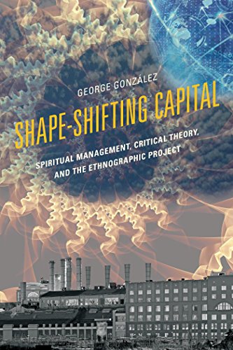 Shape-Shifting Capital: Spiritual Management, Critical Theory, and the Ethnographic Project
