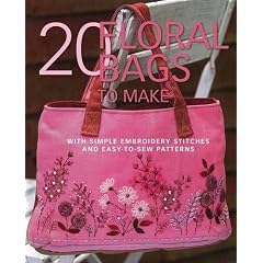 20 Floral Bags to Make: With Simple Embroidery Stitches and Easy-to-sew Patterns