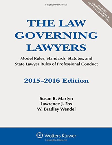 The Law Governing Lawyers: Model Rules, Standards, Statutes, and State Lawyer Rules of Professional Conduct, by Susan R. Martyn