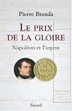 Le prix de la gloire : Napol�on et l'argent par Branda