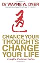 Change Your Thoughts - Change Your Life: Living The Wisdom Of The Tao