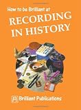 How to be Brilliant at Recording in History