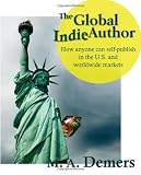 The Global Indie Author: How anyone can self-publish in the U.S. and worldwide markets