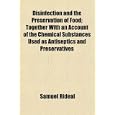 Disinfection and the Preservation of Food; Together With an Account of the Chemical... by Samuel Rideal