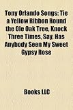 Tony Orlando Songs: Tie a Yellow Ribbon Round the OLE Oak Tree, Knock Three Times, Say, Has Anybody Seen My Sweet Gypsy Rose