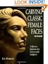 Carving Classic Female Faces in Wood: A How-To Reference for Carvers and Sculptors