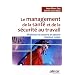 Le management de la sant� et de la s�curit� au travail : Ma�triser et mettre en oeuvre l'OHSAS 18001