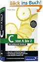 C von A bis Z: Das umfassende Handbuch: Das umfassende Handbuch f�r Linux, Unix und Windows (Galileo Computing)
