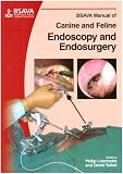 BSAVA Manual of Canine and Feline Endoscopy and Endosurgery (BSAVA British Small Animal Veterinary Association)