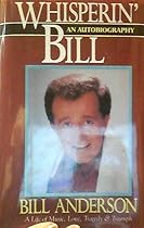 Whisperin' Bill: An Autobiography : A Life of Music, Love, Tragedy & Triumph Whisperin' Bill: An Autobiography : A Life of Music, Love, Tragedy & Triumph
