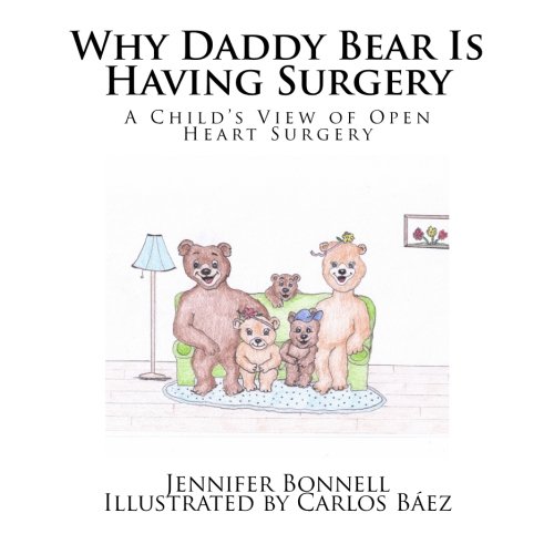 Why Daddy Bear Is Having Surgery: A Child's View of Open Heart Surgery, by Miss Jennifer A. Bonnell
