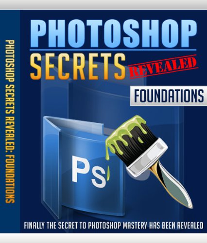 Photoshop Secrets Revealed: Foundations