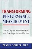 Transforming Performance Measurement: Rethinking the Way We Measure and Drive Organizational Success