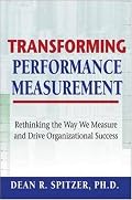 Transforming Performance Measurement: Rethinking the Way We Measure and Drive Organizational Success