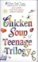 Chicken Soup Teenage Trilogy: Stories About Life, Love and Learning (Chicken Soup for the Soul)