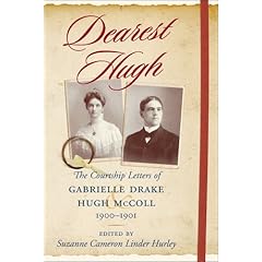 Dearest Hugh: The Courtship Letters of Gabrielle Drake & Hugh McColl, 1900-1901 (Women's Diaries and Letters of the South)