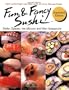 Fun & Fancy Sushi: Nigiri-zushi, Onigiri and Maki-zushi for Every Day and Parties