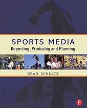 Sports Media: Reporting, Producing and Planning