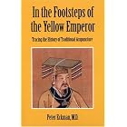 In the Footsteps of the Yellow Emperor: Tracing the History of Traditional Acupuncture by Peter Eckman