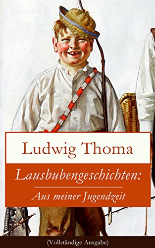 Lausbubengeschichten: Aus meiner Jugendzeit (Vollständige Ausgabe): Ein Klassiker der bayerischen Literatur gewürzt mit Humor und Satire (German Edition)