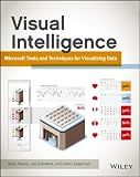Visual Intelligence: Microsoft Tools and Techniques for Visualizing Data
