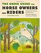 The Green Guide for Horse Owners and Riders: Sustainable Practices for Horse Care, Stable Management, Land Use, and Riding