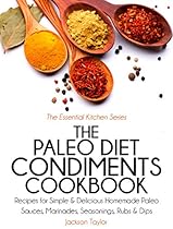 The Paleo Diet Condiments Cookbook: Recipes for Simple and Delicious Homemade Paleo Sauces, Marinades, Seasonings, Rubs and Dips (The Essential Kitchen Series Book 2) The Paleo Diet Condiments Cookbook: Recipes for Simple and Delicious Homemade Paleo Sauces, Marinades, Seasonings, Rubs and Dips (The Essential Kitchen Series Book 2)
