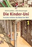 Die Kinder-Uni 1: Forscher erkl&auml;ren die R&auml;tsel der Welt - Ulla Steuernagel, Ulrich Jan&szlig;en