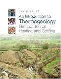 An Introduction to Thermogeology: Ground Source Heating and Cooling