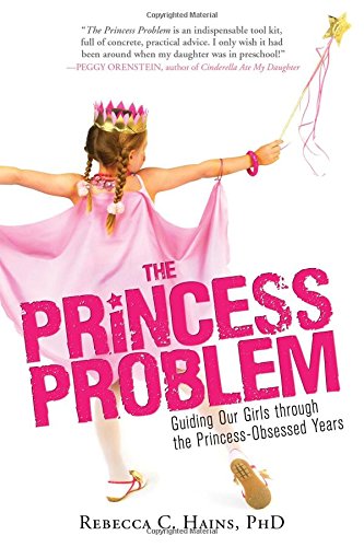 The Princess Problem: Guiding Our Girls through the Princess-Obsessed Years cover