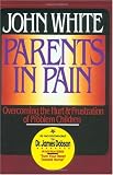 Buy : Parents in Pain : Overcoming the Hurt and Frustration of Problem Children