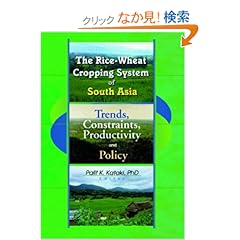【クリックでお店のこの商品のページへ】The Rice-Wheat Cropping System of South Asia: Trends, Constraints, Productivity and Policy: Palit Kataki: 洋書
