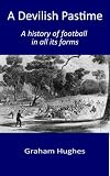 A Devilish Pastime: A History of Football in all its Forms