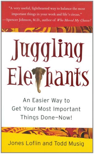 Juggling Elephants: An Easier Way to Get Your Most Important Things Done--Now!