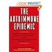 The Autoimmune Epidemic: Bodies Gone Haywire in a World Out of Balance--and the Cutting-Edge Science that Promises Hope