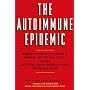 The Autoimmune Epidemic: Bodies Gone Haywire in a World Out of Balance--and the Cutting-Edge Science that Promises Hope