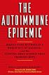 The Autoimmune Epidemic: Bodies Gone Haywire in a World Out of Balance--and the Cutting-Edge Science that Promises Hope