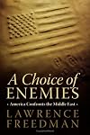 A Choice of Enemies: America Confronts the Middle East